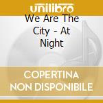 We Are The City - At Night cd