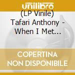 (LP Vinile) Tafari Anthony - When I Met Your Girlfriend vinile