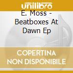 E. Moss - Beatboxes At Dawn Ep cd