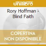 Rory Hoffman - Blind Faith cd musicale di Rory Hoffman