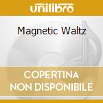 Magnetic Waltz cd musicale di BOTANICA