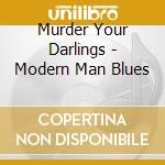 Murder Your Darlings - Modern Man Blues cd