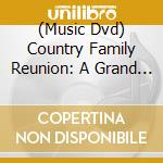 (Music Dvd) Country Family Reunion: A Grand Ole Time 1-2 - Country Family Reunion: A Grand Ole Time 1-2 cd musicale