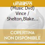 (Music Dvd) Vince / Shelton,Blake Gill - Country Family Reunion Tribute Series cd musicale