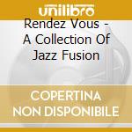 Rendez Vous - A Collection Of Jazz Fusion