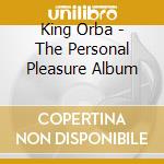 King Orba - The Personal Pleasure Album cd