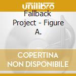 Fallback Project - Figure A. cd musicale di Fallback Project
