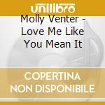 Molly Venter - Love Me Like You Mean It