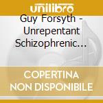 Guy Forsyth - Unrepentant Schizophrenic Americana (Live) (2 Cd) cd musicale di Guy Forsyth