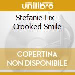 Stefanie Fix - Crooked Smile cd musicale di Stefanie Fix