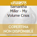 Samantha Miller - My Volume Crisis cd