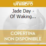 Jade Day - Of Waking... cd musicale di Jade Day