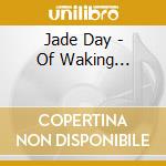 Jade Day - Of Waking... cd