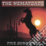 Nematoads - Five Guns West cd