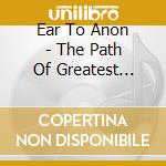 Ear To Anon - The Path Of Greatest Resistance cd