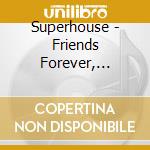Superhouse - Friends Forever, Fighting Together cd