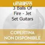 3 Balls Of Fire - Jet Set Guitars cd