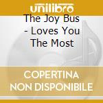 The Joy Bus - Loves You The Most cd