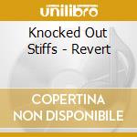 Knocked Out Stiffs - Revert cd musicale di Knocked Out Stiffs