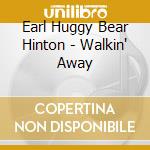 Earl Huggy Bear Hinton - Walkin' Away cd