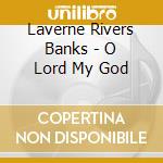 Laverne Rivers Banks - O Lord My God cd