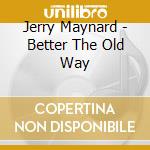 Jerry Maynard - Better The Old Way cd