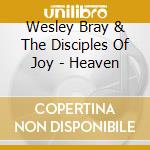 Wesley Bray & The Disciples Of Joy - Heaven cd