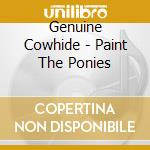 Genuine Cowhide - Paint The Ponies cd