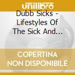 Dubb Sicks - Lifestyles Of The Sick And Fameless cd