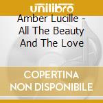 Amber Lucille - All The Beauty And The Love cd