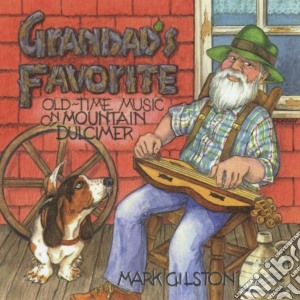 Mark Gilston - Grandad'S Favorite: Old-Time Music On Mountain Dulcimer cd musicale di Mark Gilston