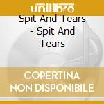 Spit And Tears - Spit And Tears cd