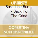 Bass Line Bums - Back To The Grind cd