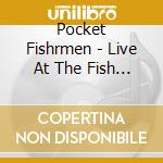 Pocket Fishrmen - Live At The Fish Fry cd musicale di Pocket Fishrmen