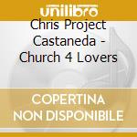 Chris Project Castaneda - Church 4 Lovers cd