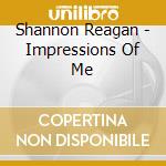 Shannon Reagan - Impressions Of Me cd