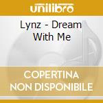 Lynz - Dream With Me cd