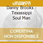 Danny Brooks - Texassippi Soul Man cd