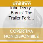John Deery - Burnin' The Trailer Park Down cd