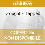Drought - Tapped cd