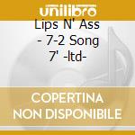 Lips N' Ass - 7-2 Song 7' -ltd- cd