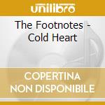 The Footnotes - Cold Heart cd