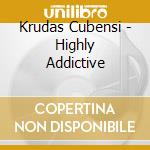 Krudas Cubensi - Highly Addictive cd