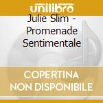 Julie Slim - Promenade Sentimentale cd musicale di Julie Slim