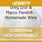 Greg Izor & Marco Pandolfi - Homemade Wine cd