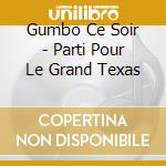 Gumbo Ce Soir - Parti Pour Le Grand Texas cd