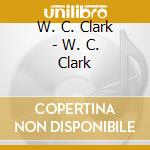 W. C. Clark - W. C. Clark cd