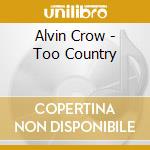 Alvin Crow - Too Country