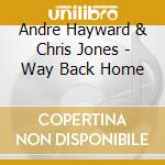 Andre Hayward & Chris Jones - Way Back Home cd