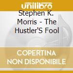 Stephen K. Morris - The Hustler'S Fool cd